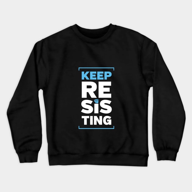 Keep Resisting Crewneck Sweatshirt by directdesign